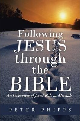 Following Jesus Through the Bible: An Overview of Jesus' Role as Messiah - Peter Phipps