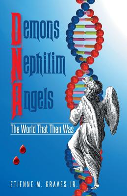 Demons Nephilim Angels: The World That Then Was - Etienne M. Graves
