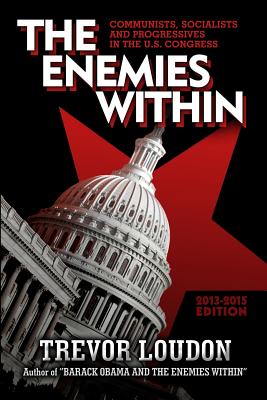 The Enemies Within: Communists, Socialists and Progressives in the U.S. Congress - Trevor Loudon