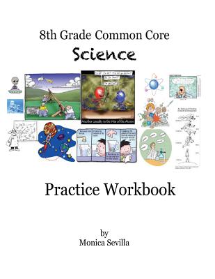 The 8th Grade Common Core Science Practice Workbook - Monica Sevilla