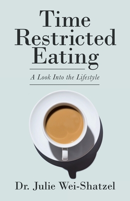 Time Restricted Eating: A Look into the Lifestyle - Julie Wei-shatzel