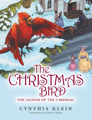 The Christmas Bird: The Legend of the Cardinal - Cynthia Klein