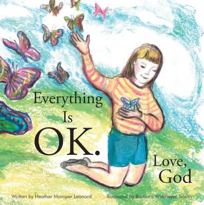 Everything Is Ok. Love, God - Heather Momper Leonard