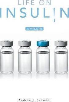 Life on Insulin: A Memoir - Andrew J. Schreier