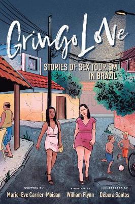 Gringo Love: Stories of Sex Tourism in Brazil - Marie-eve Carrier-moisan
