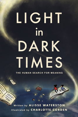 Light in Dark Times: The Human Search for Meaning - Alisse Waterston
