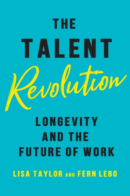 The Talent Revolution: Longevity and the Future of Work - Lisa Taylor