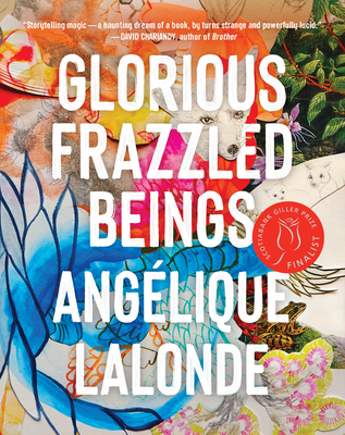 Glorious Frazzled Beings - Angelique Lalonde