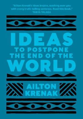 Ideas to Postpone the End of the World - Ailton Krenak