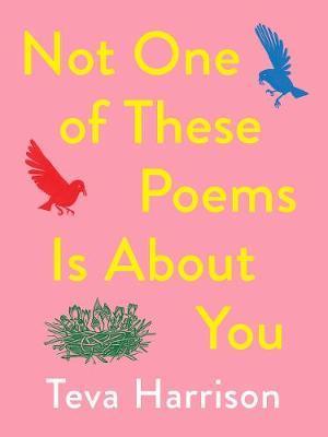 Not One of These Poems Is about You - Teva Harrison