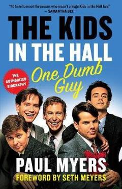 Coperta cărții 'The Kids in the Hall: One Dumb Guy - Paul Myers'