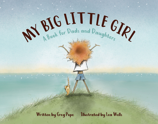 My Big Little Girl: A Book for Dads and Daughters - Greg Pope