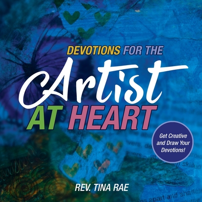 Devotions for the Artist at Heart: Get Creative and Draw Your Devotions - Tina Rae