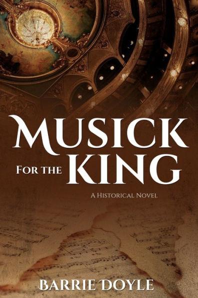 Musick for the King: A Historical Novel - Barrie Doyle