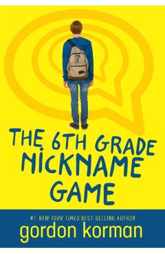 The 6th Grade Nickname Game - Gordon Korman