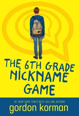 The 6th Grade Nickname Game - Gordon Korman