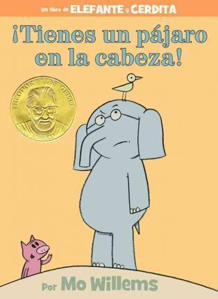 �Tienes Un P�jaro En La Cabeza! (an Elephant and Piggie Book, Spanish Edition) - Mo Willems