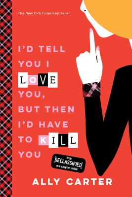 I'd Tell You I Love You, But Then I'd Have to Kill You - Ally Carter