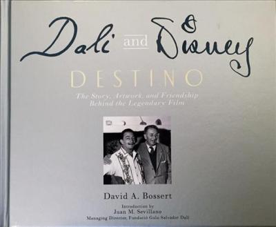 Dali and Disney: Destino (Limited Edition): The Story, Artwork, and Friendship Behind the Legendary Film - David A. Bossert