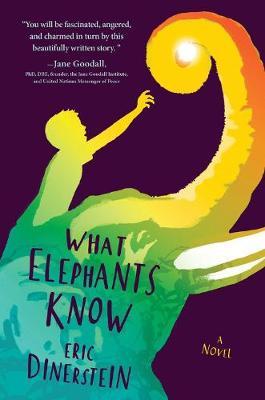What Elephants Know - Eric Dinerstein