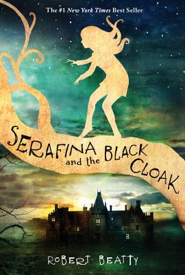 Serafina and the Black Cloak (the Serafina Series Book 1) - Robert Beatty