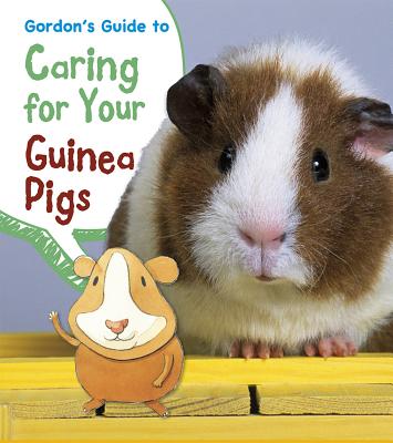 Gordon's Guide to Caring for Your Guinea Pigs - Isabel Thomas