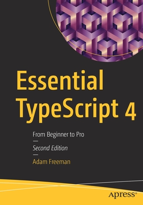 Essential Typescript 4: From Beginner to Pro - Adam Freeman
