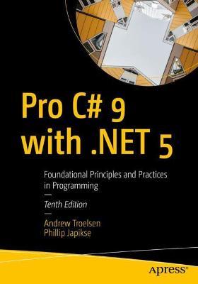 Pro C# 9 with .Net 5: Foundational Principles and Practices in Programming - Andrew Troelsen