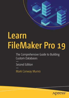 Learn FileMaker Pro 19: The Comprehensive Guide to Building Custom Databases - Mark Conway Munro