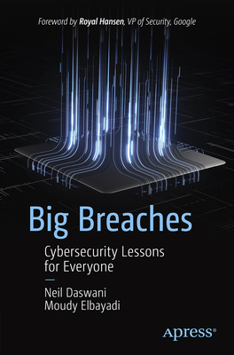 Big Breaches: Cybersecurity Lessons for Everyone - Neil Daswani