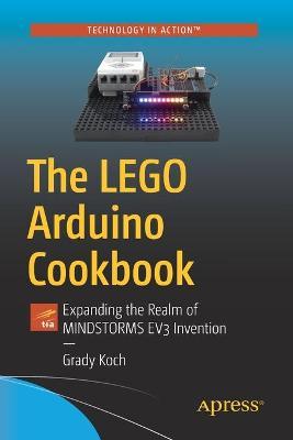 The Lego Arduino Cookbook: Expanding the Realm of Mindstorms Ev3 Invention - Grady Koch