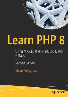 Learn PHP 8: Using Mysql, Javascript, Css3, and Html5 - Steve Prettyman