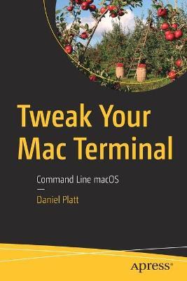 Tweak Your Mac Terminal: Command Line Macos - Daniel Platt