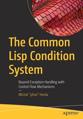 The Common LISP Condition System: Beyond Exception Handling with Control Flow Mechanisms - Michal 