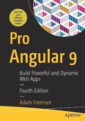 Pro Angular 9: Build Powerful and Dynamic Web Apps - Adam Freeman
