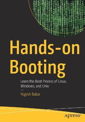 Hands-On Booting: Learn the Boot Process of Linux, Windows, and Unix - Yogesh Babar