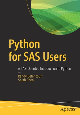 Python for SAS Users: A Sas-Oriented Introduction to Python - Randy Betancourt