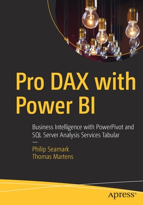 Pro Dax with Power Bi: Business Intelligence with Powerpivot and SQL Server Analysis Services Tabular - Philip Seamark