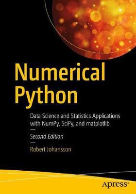 Numerical Python: Scientific Computing and Data Science Applications with Numpy, Scipy and Matplotlib - Robert Johansson