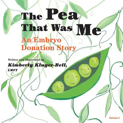 The Pea That Was Me: An Embryo Donation Story - Kimberly Kluger-bell