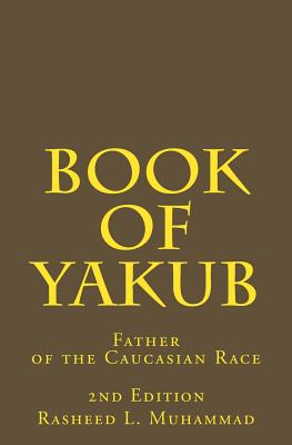 Book of Yakub: Father of the Caucasian People - Rasheed L. Muhammad