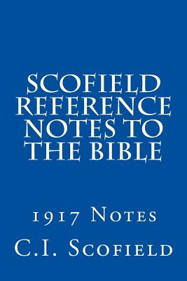 Scofield Reference Notes to the Bible: 1917 Notes - C. I. Scofield