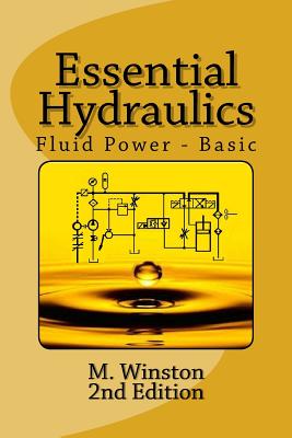 Essential Hydraulics: Fluid Power - Basic - M. Winston