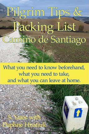 Pilgrim Tips & Packing List Camino de Santiago: What you need to know beforehand, what you need to take, and what you can leave at home. - Daphne Hnatiuk