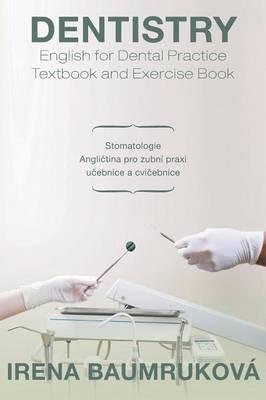 Dentistry English for Dental Practice Textbook and Exercise Book: Stomatologie Anglietina Pro Zubni Praxi Ueebnice a Cvieebnice - Irena Baumrukova