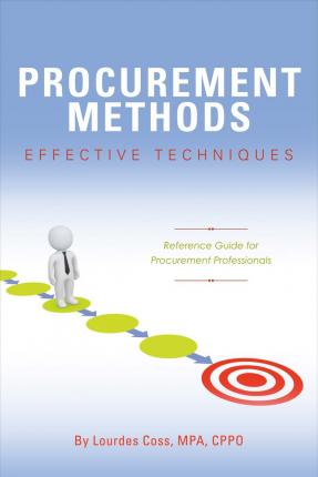 Procurement Methods: Effective Techniques: Reference Guide for Procurement Professionals - Lourdes Coss