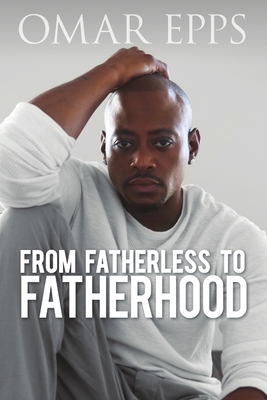 From Fatherless to Fatherhood - Omar Epps