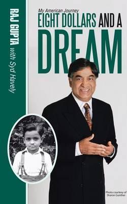 Eight Dollars and A Dream: My American Journey - Raj Gupta