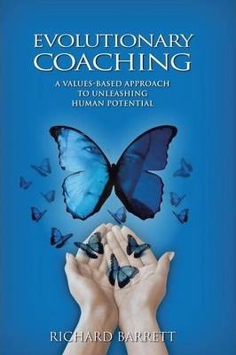 Evolutionary Coaching: A Values-Based Approach to Unleashing Human Potential - Richard Barrett