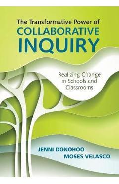 Poza produsului The Transformative Power of Collaborative Inquiry: Realizing Change in Schools and Classrooms - Jenni Anne Marie Donohoo